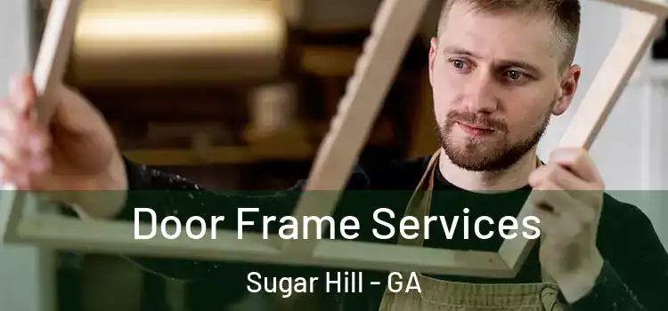 Door Frame Services Sugar Hill - GA